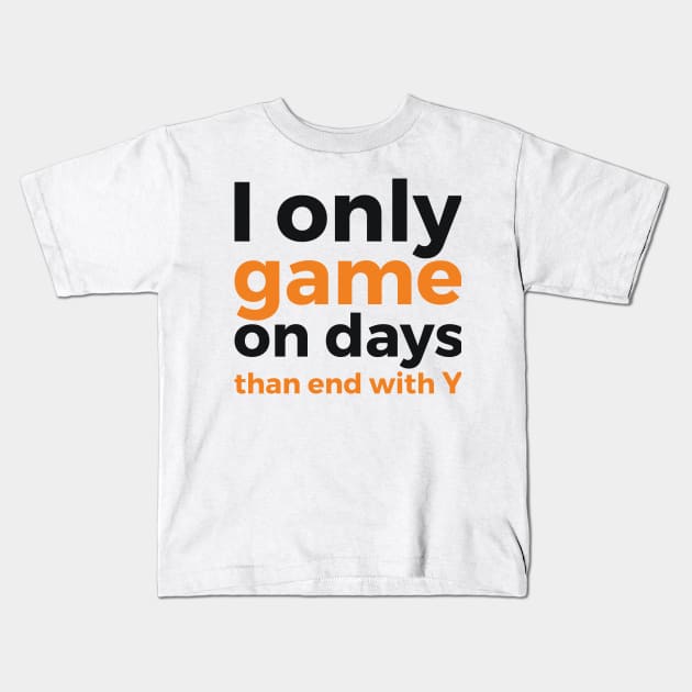 I only game on days than end with Y geek humor Kids T-Shirt by RedYolk